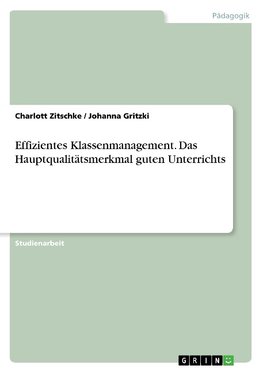 Effizientes Klassenmanagement. Das Hauptqualitätsmerkmal guten Unterrichts