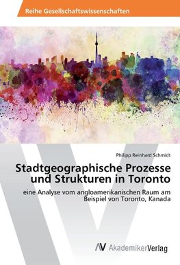 Stadtgeographische Prozesse und Strukturen in Toronto