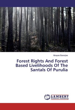 Forest Rights And Forest Based Livelihoods Of The Santals Of Purulia