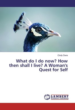 What do I do now? How then shall I live? A Woman's Quest for Self