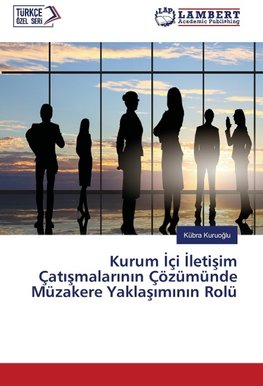 Kurum Içi Iletisim Çatismalarinin Çözümünde Müzakere Yaklasiminin Rolü