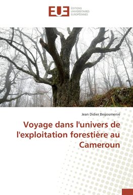 Voyage dans l'univers de l'exploitation forestière au Cameroun