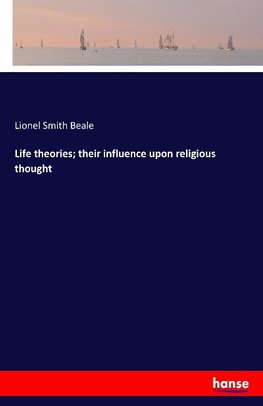 Life theories; their influence upon religious thought