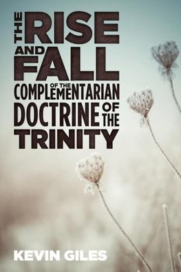 The Rise and Fall of the Complementarian Doctrine of the Trinity