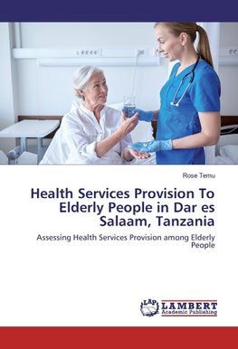 Health Services Provision To Elderly People in Dar es Salaam, Tanzania