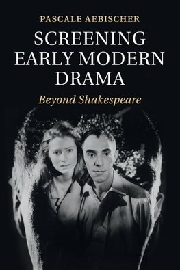 Screening Early Modern Drama