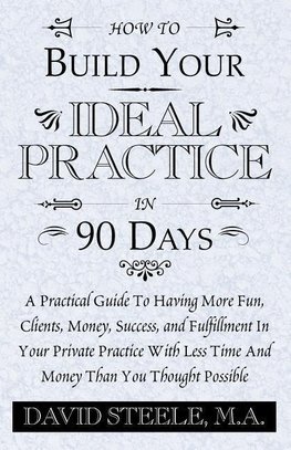 How to Build Your Ideal Practice in 90 Days