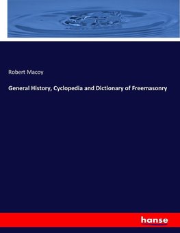 General History, Cyclopedia and Dictionary of Freemasonry