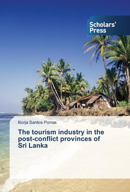 The tourism industry in the post-conflict provinces of Sri Lanka