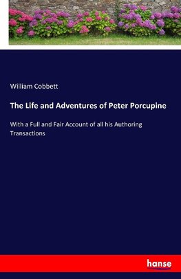 The Life and Adventures of Peter Porcupine