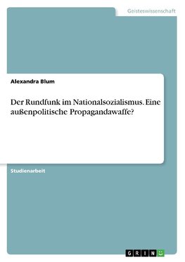 Der Rundfunk im Nationalsozialismus. Eine außenpolitische Propagandawaffe?