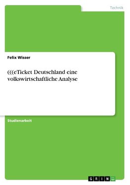 (((eTicket Deutschland eine volkswirtschaftliche Analyse