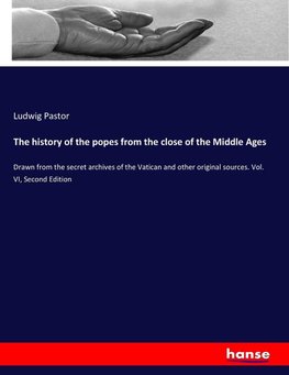 The history of the popes from the close of the Middle Ages