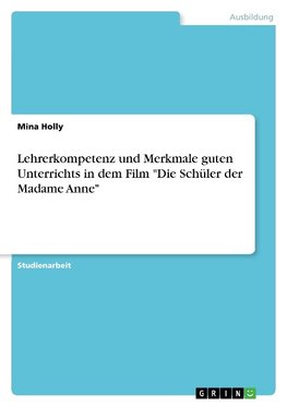 Lehrerkompetenz und Merkmale guten Unterrichts in dem Film "Die Schüler der Madame Anne"