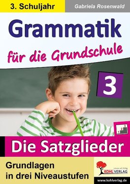 Grammatik für die Grundschule - Die Satzglieder / Klasse 3