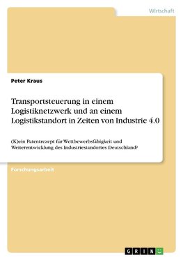 Transportsteuerung in einem Logistiknetzwerk und an einem Logistikstandort in Zeiten von Industrie 4.0