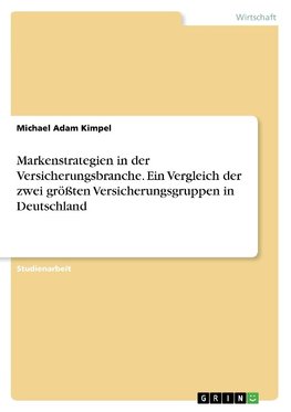 Markenstrategien in der Versicherungsbranche. Ein Vergleich der zwei größten Versicherungsgruppen in Deutschland