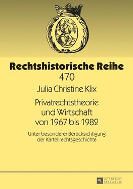 Privatrechtstheorie und Wirtschaft von 1967 bis 1982