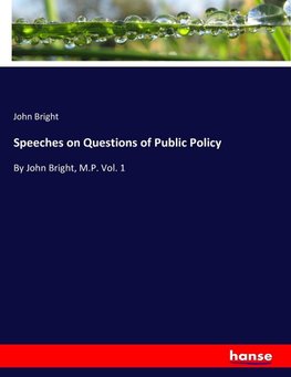 Speeches on Questions of Public Policy