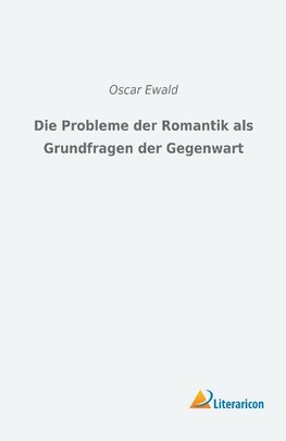 Die Probleme der Romantik als Grundfragen der Gegenwart