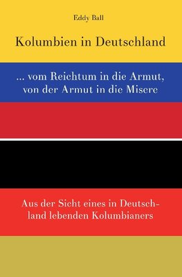 Kolumbien in Deutschland ... vom Reichtum in die Armut, von der Armut in die Misere