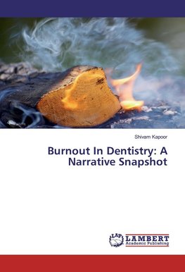 Burnout In Dentistry: A Narrative Snapshot