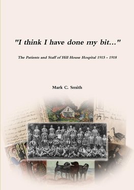 "I think I have done my bit..."- The Soldiers and Staff of Hill House Hospital 1915 -1918