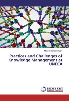 Practices and Challenges of Knowledge Management at UNECA