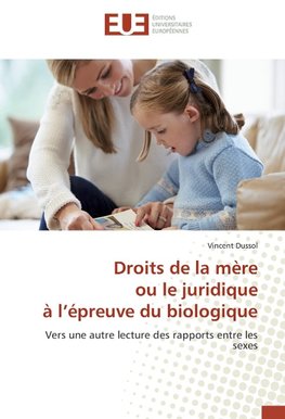 Droits de la mère ou le juridique à l'épreuve du biologique