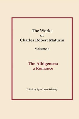 The Albigenses, Works of Charles Robert Maturin, Vol. 6