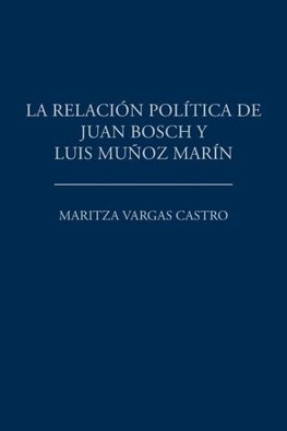 La relación política de Juan Bosch y Luis Muñoz Marín