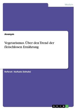 Vegetarismus. Über den Trend der fleischlosen Ernährung