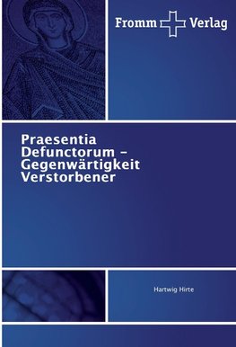 Praesentia Defunctorum - Gegenwärtigkeit Verstorbener