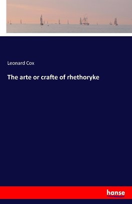 The arte or crafte of rhethoryke