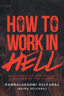 How to Work in Hell Successfully and Not Get Burned by the Flames