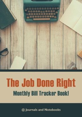 The job done right, monthly bill tracker book!