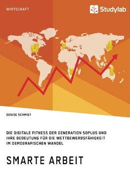 Smarte Arbeit. Die Digitale Fitness der Generation 50plus und ihre Bedeutung für die Wettbewerbsfähigkeit im demografischen Wandel