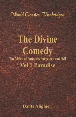 The Divine Comedy - The Vision of Paradise, Purgatory and Hell - Vol 1 Paradise (World Classics, Unabridged)