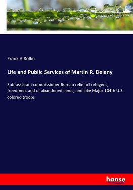 Life and Public Services of Martin R. Delany