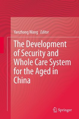 The Development of Security and Whole Care System for the Aged in China