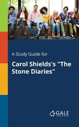 A Study Guide for Carol Shields's "The Stone Diaries"