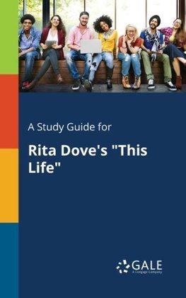 A Study Guide for Rita Dove's "This Life"