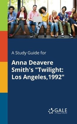 A Study Guide for Anna Deavere Smith's "Twilight