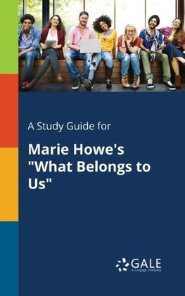 A Study Guide for Marie Howe's "What Belongs to Us"