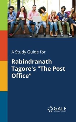 A Study Guide for Rabindranath Tagore's "The Post Office"