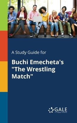 A Study Guide for Buchi Emecheta's "The Wrestling Match"