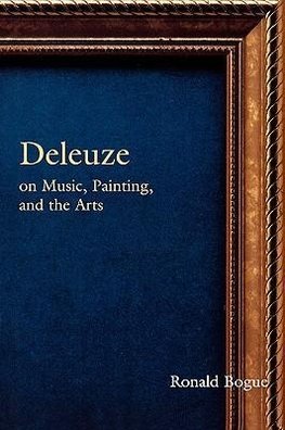 Bogue, R: Deleuze on Music, Painting, and the Arts