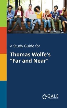 A Study Guide for Thomas Wolfe's "Far and Near"