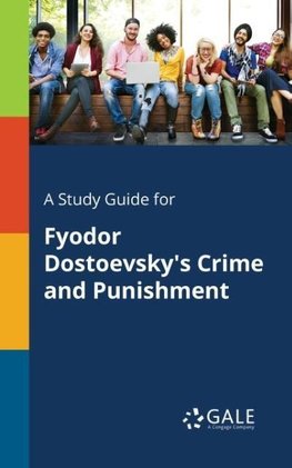 A Study Guide for Fyodor Dostoevsky's Crime and Punishment