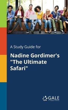 A Study Guide for Nadine Gordimer's "The Ultimate Safari"